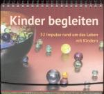 Kinder begleiten - 52 Impulse rund um das Leben mit Kindern