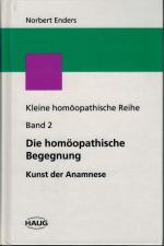 Kleine homöopathische Reihe, Band 2: Die homöopathische Begegnung - Kunst der Anamnese.