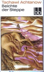 Tachawi Achtanow: Beichte der Steppe Tachawi Achtanow: Beichte der Steppe