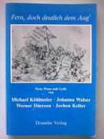 Fern, doch deutlich dem Aug'. Neue Prosa und Lyrik von Michael Köhlmeier, Johanna Walser, Werner Dürrson, Jochen Kelter