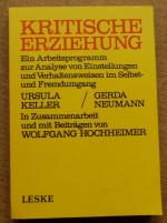 Kritische Erziehung. - Ein Arbeitsprogramm zur Analyse von Einstellungen und Verhaltensweisen im Selbst- und Fremdumgang.