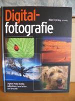 Digitalfotografie / Digitale Fotos richtig aufnehmen, bearbeiten und drucken