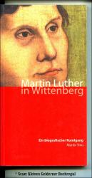 MARTIN LUTHER IN WITTENBERG - Ein biographischer Rundgang