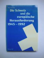 Die Schweiz und die europäische Herausforderung 1945 - 1992