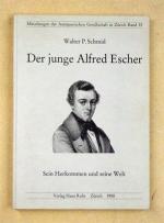 Der junge Alfred Escher. Sein Herkommen und seine Zeit.