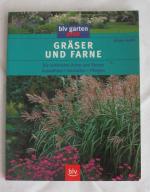 Gräser und Farne - Die schönsten Arten und Sorten Auswählen • Gestalten • Pflegen