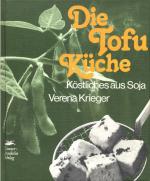 Die Tofu Küche. Köstliches aus Soja. Mit zahlreichen Illustrationen und Fotos