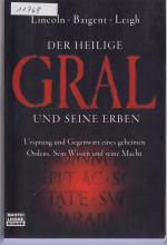 Der heilige Gral und seine Erben - Ursprung und Gegenwart eines geheimen Ordens - Sein Wissen und seine Macht