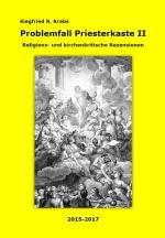 Problemfall Priesterkaste. Band II. Religions- und kirchenkritische Rezension 2015–2017