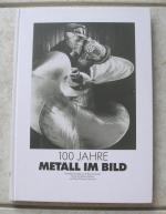 100  Jahre  Metall  im  Bild    -    Fotodokumente  zu  Arbeit  und  Zeit.    /  D4