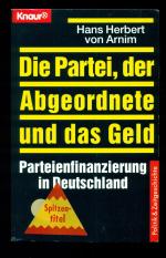 Die Partei, der Abgeordnete und das Geld / Parteienfinanzierung in Deutschland