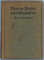 Moderne Phrasen und Schlagwörter. Im Anhange hierzu P. G. Freunds Schrift: Was ein Mann vermag!
