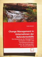 Change Management in Unternehmen der Behindertenhilfe : Die Anwendung des Management Konzeptes in Groß- und Komplexeinrichtungen unter den Bedingungen der Dezentralisierung