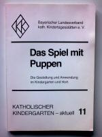 Das Spiel mit Puppen. Die Gestaltung und Anwendung im Kindergarten und Hort. Katholischer Kindergarten - aktuell 11