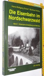 Die Eisenbahn im Nordschwarzwald. Band 1 Historische Entwicklung und Bahnbau