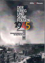 1945 - Der Krieg und seine Folgen - Kriegsende und Erinnerungspolitik in Deutschland