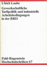 Gewerkschaftliche Tarifpolitik und industrielle Arbeitsbedingungen in der BRD