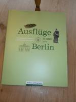 Ausflüge in und um Berlin - Die schönsten Ziele mit ausführlichem Serviceteil