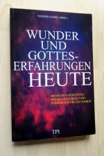 Wunder und Gotteserfahrungen heute - Menschen berichten, wie sie Gott real und persönlich erlebt haben