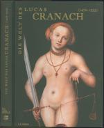 Die Welt des Lucas Cranach: ein Künstler im Zeitalter von Dürer, Tizian und Metsys; (1472 - 1553)