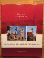 Drei alte Reichsstädte - Rothenburg, Dinkelsbühl, Nördlingen