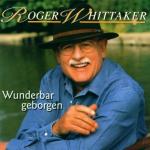 Roger Whittaker: Wunderbar geborgen