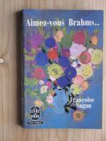 Francoise Sagan: Aimez-vous Brahms...