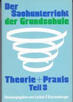 Der Sachunterricht der Grundschule : Theorie und Praxis Teil 3