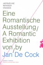 Jan De Cock - Eine Romantische Ausstellung / A romantic Exhibition Handbuch - handbook - Dieser Katalog erscheint anlässlich der Ausstellung / This catalogue is published on the occasion of the exhibition Jacqueline Kennedy Onassis - Eine Romantische Ausstellung - Jacqueline Kennedy - A Romantic Exhibition 10.03. - 24.06.2012 / March 10 - June 24, 2012