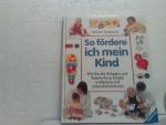 So fördere ich mein Kind -  [wie Sie die Anlagen und Talente Ihres Kindes entdecken und entwickeln können]. [ - Übers.: Thomas Gotterbarm. Fotoaufnahmen der Kinder: Mike Good ...]