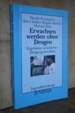 Erwachsen werden ohne Drogen. Ergebnisse schulischer Drogenprävention (Reihe: Jugendforschung)