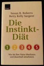 Die Instinkt-Diät - Wie Sie Ihre Natur überlisten und dauerhaft abnehmen