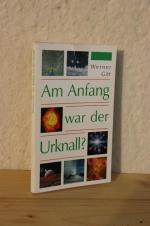 Werner Gitt: Am Anfang war der Urknall? Werner Gitt: Am Anfang war der Urknall?