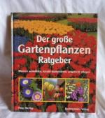 Der grosse Gartenpflanzen-Ratgeber - Blumen auswählen, kreativ kombinieren, artgerecht pflegen