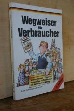 Wegweiser für Verbraucher. Informationen, Tips und Ratschläge zu Problemen im Verbraucher-Alltag (Reihe Ratschläge und Hinweise)