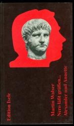 Nero lässt grüssen oder Selbstporträt des Künstlers als Kaiser. Ein Melodram. Alexander und Annette. Ein innerer Monolog.