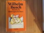 Wilhelm Busch: Sämtliche Bildergeschicht