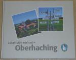 Lebendige Heimat - Oberhaching: Aus Anlass der 1250-Jahrfeier herausgegeben von der Gemeinde Oberhaching in Zusammenarbeit mit der Generaldirektion ... des Bayerischen Landesvermessungsamtes