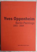 Yves Oppenheim : Berlin Paintings 2002 - 2004