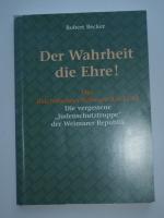 Der Wahrheit die Ehre! - Das Reichsbanner Schwarz-Rot-Gold. Die vergessene "Judenschutztruppe" der Weimarer Republik