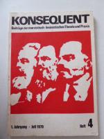 Konsequent. Beiträge zur marxistisch-leninistischen Theorie und Praxis 1. Jahrgang - Juli 1970 Heft 4