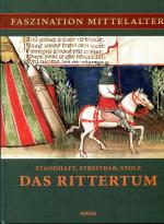 Standhaft, streitbar, stolz - Das Rittertum (Reihe Faszination Mittelalter)