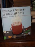 Kochbuch für meine Schwiegertöchter. einfach, schnell und köstlich.