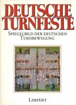 Deutsche Turnfeste. Spiegelbild der deutschen Turnbewegung