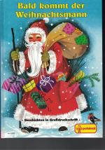 Bald kommt der Weihnachtsmann. Geschichten in Großdruckschrift. Lieder, Backen, Basteln.