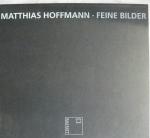 Matthias Hoffmann, feine Bilder : Ausstellung im Stadtmuseum Rastatt, 24. Oktober 1997 - 6. Januar 1998. [Hrsg. Stadt Rastatt. Red.: Stadtmuseum]