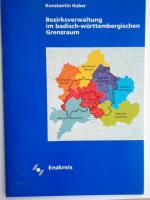 Bezirksverwaltung im badisch-württembergischen Grenzraum : Vogteien, Ämter und Landkreise im Bereich Pforzheim ; ein Überblick. [Hrsg.: Landratsamt Enzkreis, Kreisarchiv] / Der Enzkreis ; 1