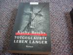 Kathy Reichs: Totgeglaubte leben länger Kathy Reichs: Totgeglaubte leben länger