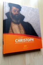 Christoph 1515-1568. Ein Renaissancefürst im Zeitalter der Reformation