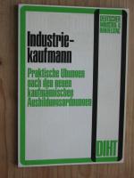 Industriekaufmann - Praktische Übungen nach den neuen kaufmännischen Ausbildungsordnungen